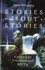 Stories About Stories Fantasy and the Remaking of Myth