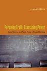 Pursuing Truth Excercising Power Social Science and Public Policy in the TwentyFirst Century