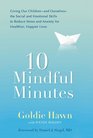 10 Mindful Minutes Giving Our Children the Social and Emotional Skills to Lead Smarter Healthierand Happier Lives