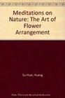 Meditations on Nature The Art of Flower Arrangement