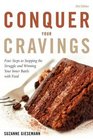 Conquer Your Cravings Four Steps to Stopping the Struggle and Winning Your Inner Battle with Food