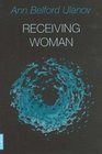 Receiving Woman Studies in the Psychology and Theology of the Feminine