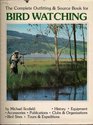 The Complete Outfitting and Source Book for Bird Watching