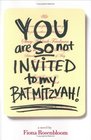 You Are SO Not Invited to My Bat Mitzvah