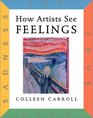 How Artists See Feelings Joy Sadness Fear Love