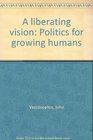 A Liberating Vision Politics for Growing Humans