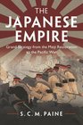 The Japanese Empire Grand Strategy from the Meiji Restoration to the Pacific War