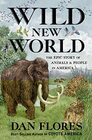 Wild New World The Epic Story of Animals and People in America