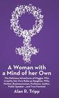 A Woman with a Mind of her Own The Delicious Adventures of Maggie Who Lived by Her Own Rules as Daughter Wife Mother Businesswoman Professor Author Public Speaker and True Feminist