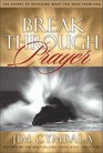 Breakthrough Prayer  The Secret of Receiving What You Need from God