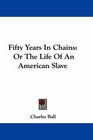 Fifty Years In Chains Or The Life Of An American Slave