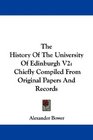 The History Of The University Of Edinburgh V2 Chiefly Compiled From Original Papers And Records