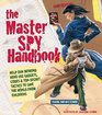 The Master Spy Handbook  Help Our Intrepid Hero Use Gadgets Codes  TopSecret Tactics to Save the World from Evildoers