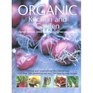 Organic Kitchen and Garden Growing and Cooking the Natural Way with Over 500 Growing Tips and 150 Stepbystep Recipes