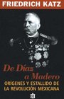 De Diaz a Madero Origenes y estallido de la Revolucion mexicana