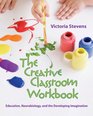 The Creative Classroom Workbook Education Neurobiology and the Developing Imagination