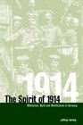 The Spirit of 1914 Militarism Myth and Mobilization in Germany