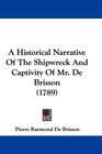 A Historical Narrative Of The Shipwreck And Captivity Of Mr De Brisson