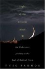 Light of the Crescent Moon An Undercover Journey to the Troubled Soul of Islam