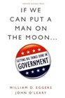 If We Can Put a Man on the Moon Getting Big Things Done in Government