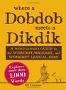 Where a Dobdob Meets a Dikdik A Word Lover's Guide to the Weirdest Wackiest and Wonkiest Lexical Gems