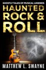 Haunted Rock  Roll Ghostly Tales Of Musical Legends