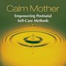 Calm Mother Empowering Postnatal SelfCare Methods