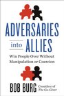 Adversaries into Allies Win People Over Without Manipulation or Coercion