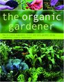 The Organic Gardener How to create vegetable fruit and herb gardens using completely organic techniques