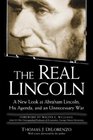 The Real Lincoln  A New Look at Abraham Lincoln His Agenda and an Unnecessary War
