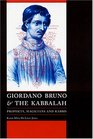 Giordano Bruno and the Kabbalah Prophets Magicians and Rabbis