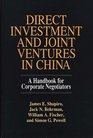 Direct Investment and Joint Ventures in China A Handbook for Corporate Negotiators