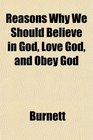 Reasons Why We Should Believe in God Love God and Obey God