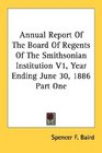 Annual Report Of The Board Of Regents Of The Smithsonian Institution V1 Year Ending June 30 1886 Part One