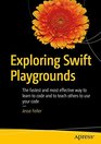 Exploring Swift Playgrounds The fastest and most effective way to learn to code and to teach others to use your code