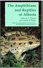 The Amphibians and Reptiles of Alberta A Field Guide and Primer of Boreal Herpetology