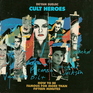Cult Heroes How to Be Famous for More Than Fifteen Minutes