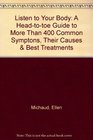 Listen to Your Body  A HeadtoToe Guide to More Than 400 Common Symptons Their Causes  Best Treatm ents