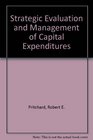 The strategic evaluation and management of capital expenditures
