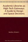 Academic Libraries As HighTech Gateways A Guide to Design and Space Decisions