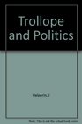 Trollope and politics A study of the Pallisers and others