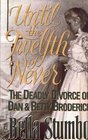 Until the Twelfth of Never The Deadly Divorce of Dan  Betty
