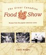 The Great Canadian Food Show Recipes from the Popular Television Series