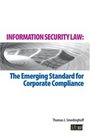 Information Security Law The Emerging Standard for Corporate Compliance