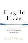 Fragile Lives A Heart Surgeon's Stories of Life and Death on the Operating Table