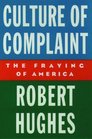 Culture of Complaint: The Fraying of America (Oxford American Lectures)