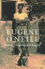 Eugene O'Neill  Beyond Mourning and Tragedy