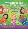 What Happens When I Talk to God The Power of Prayer for Boys and Girls