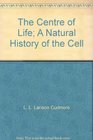 The center of life A natural history of the cell