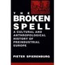 The Broken Spell A Cultural and Anthropological History of Preindustrial Europe